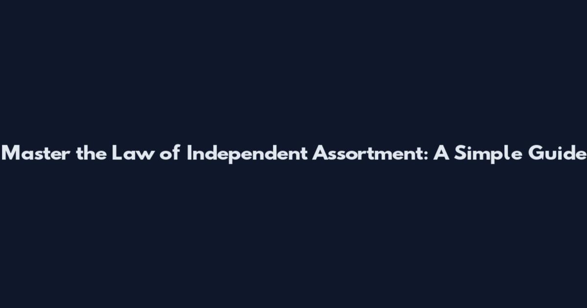 Master the Law of Independent Assortment: A Simple Guide