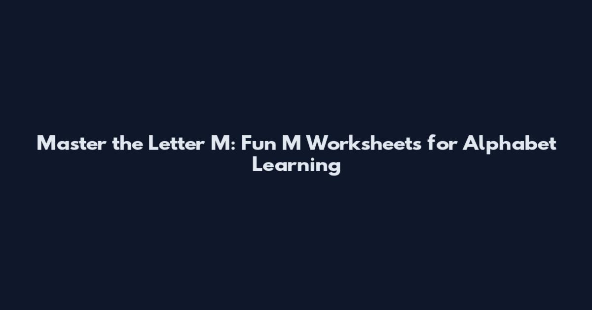 Master the Letter M: Fun M Worksheets for Alphabet Learning