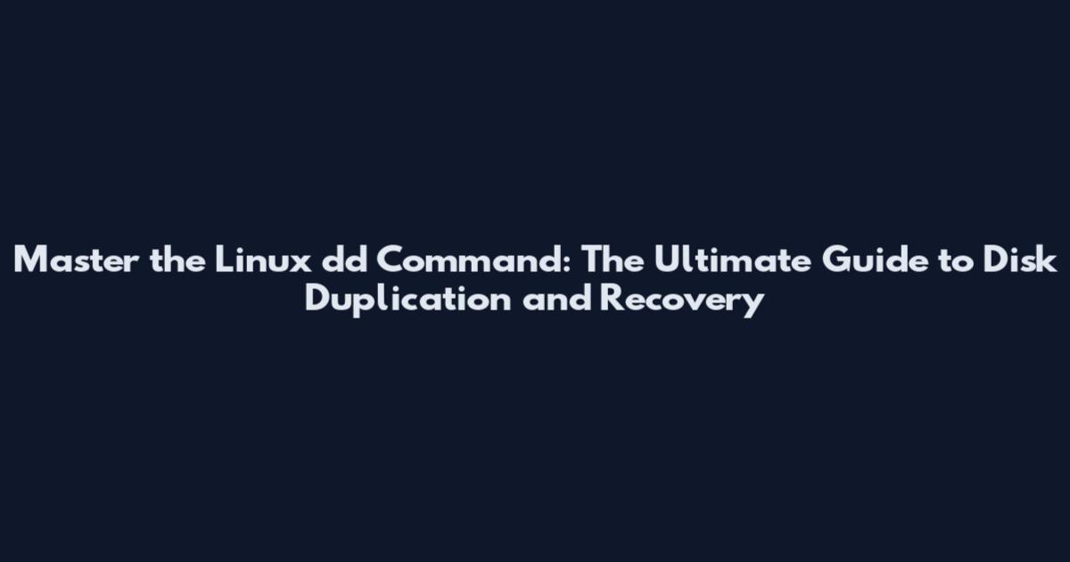 Master the Linux dd Command: The Ultimate Guide to Disk Duplication and Recovery