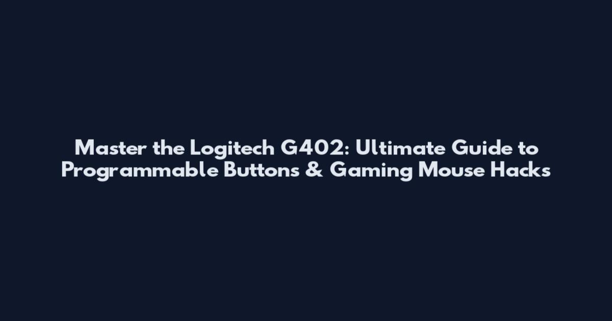 Master the Logitech G402: Ultimate Guide to Programmable Buttons & Gaming Mouse Hacks