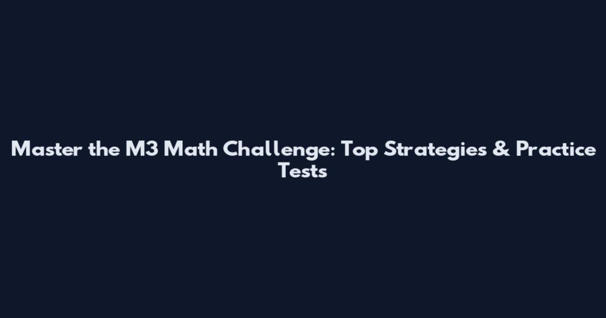 Master the M3 Math Challenge: Top Strategies & Practice Tests