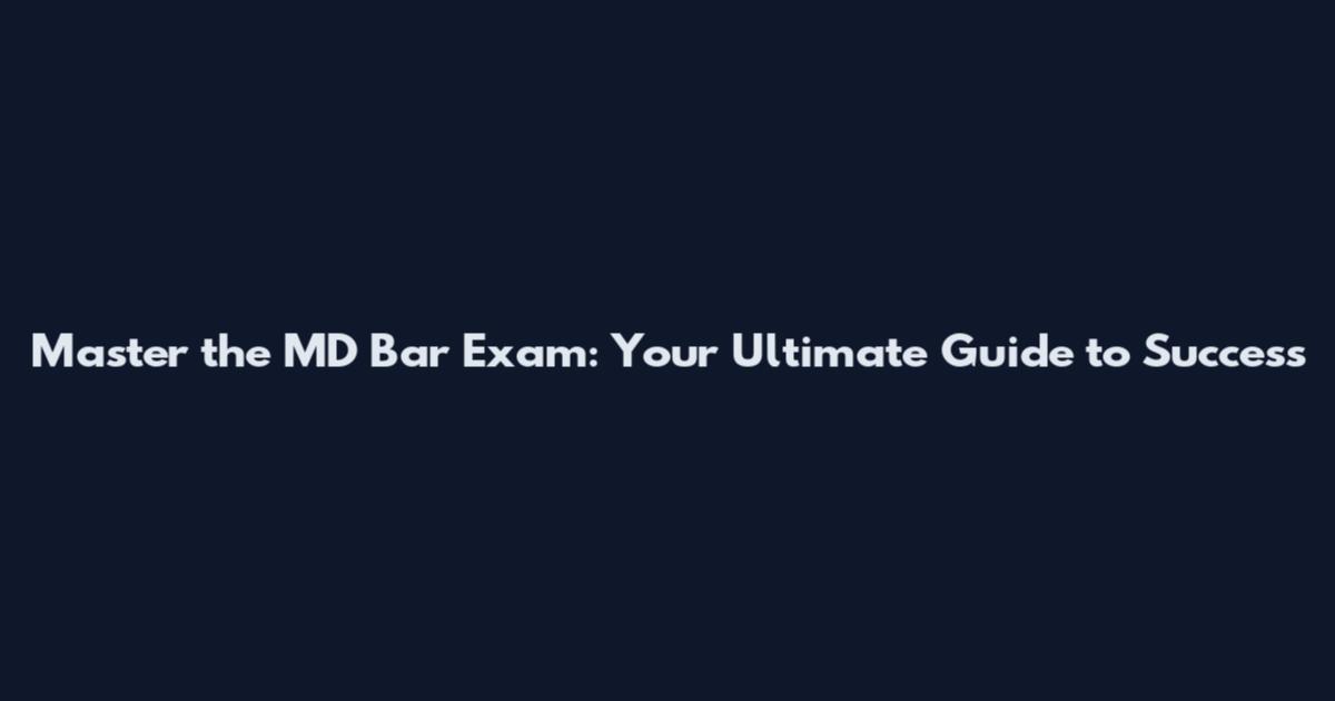 Master the MD Bar Exam: Your Ultimate Guide to Success