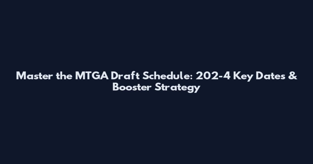 Master the MTGA Draft Schedule: 202-4 Key Dates & Booster Strategy