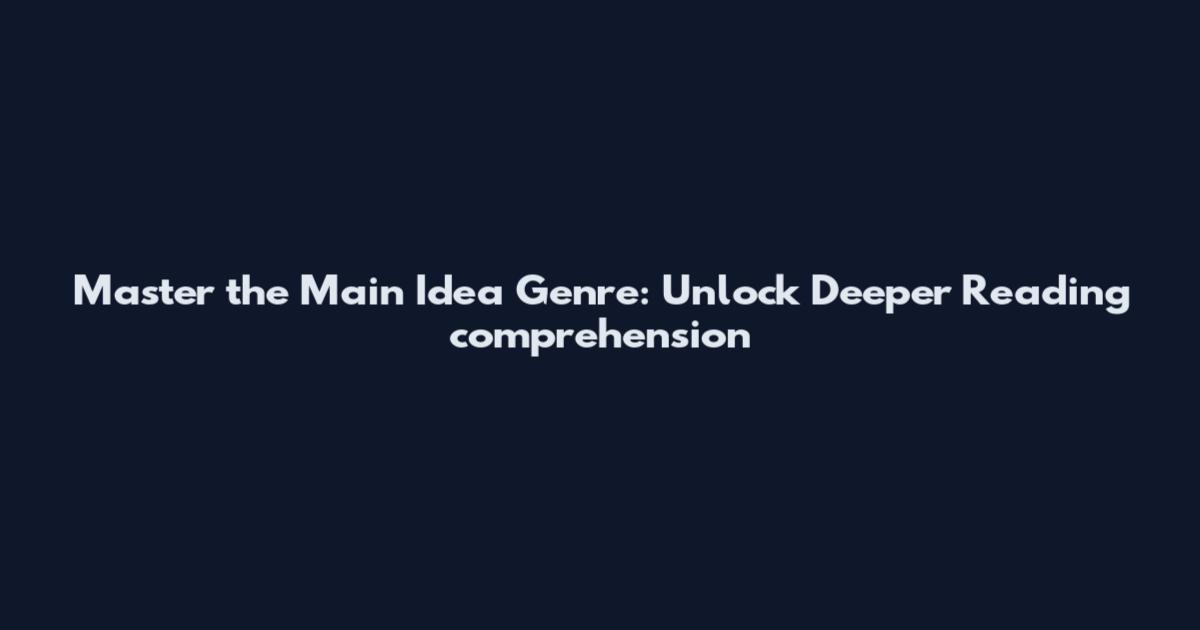 Master the Main Idea Genre: Unlock Deeper Reading comprehension