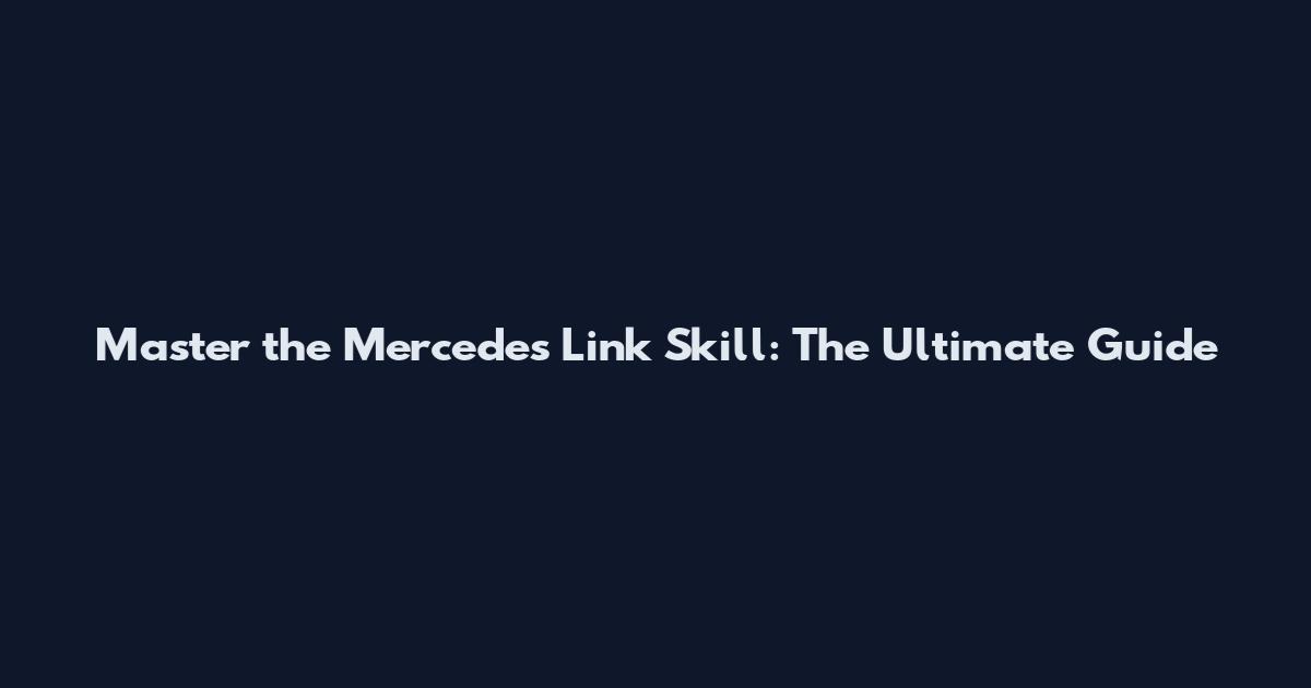 Master the Mercedes Link Skill: The Ultimate Guide