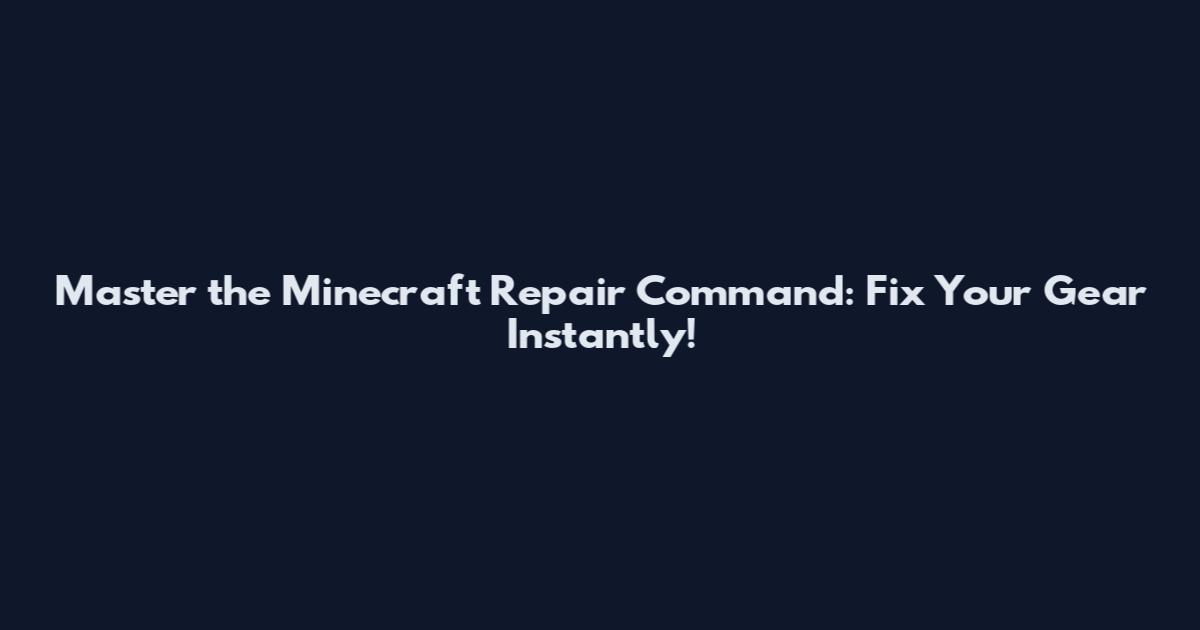 Master the Minecraft Repair Command: Fix Your Gear Instantly!