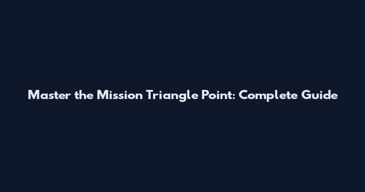 Master the Mission Triangle Point: Complete Guide