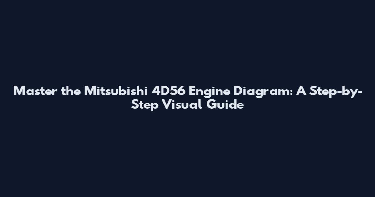 Master the Mitsubishi 4D56 Engine Diagram: A Step-by-Step Visual Guide