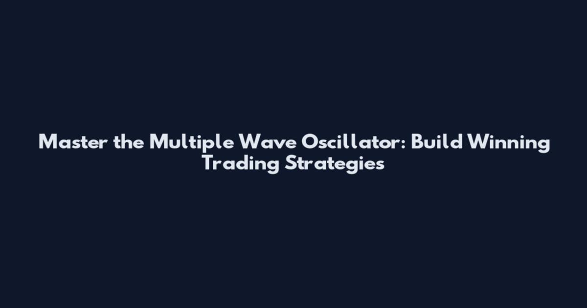 Master the Multiple Wave Oscillator: Build Winning Trading Strategies