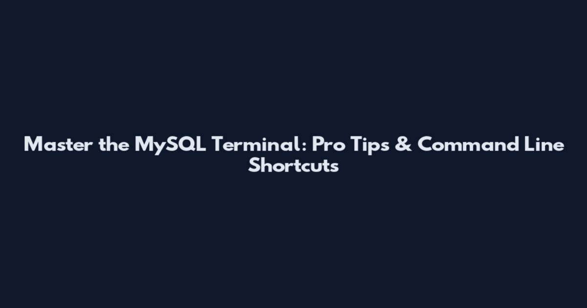 Master the MySQL Terminal: Pro Tips & Command Line Shortcuts