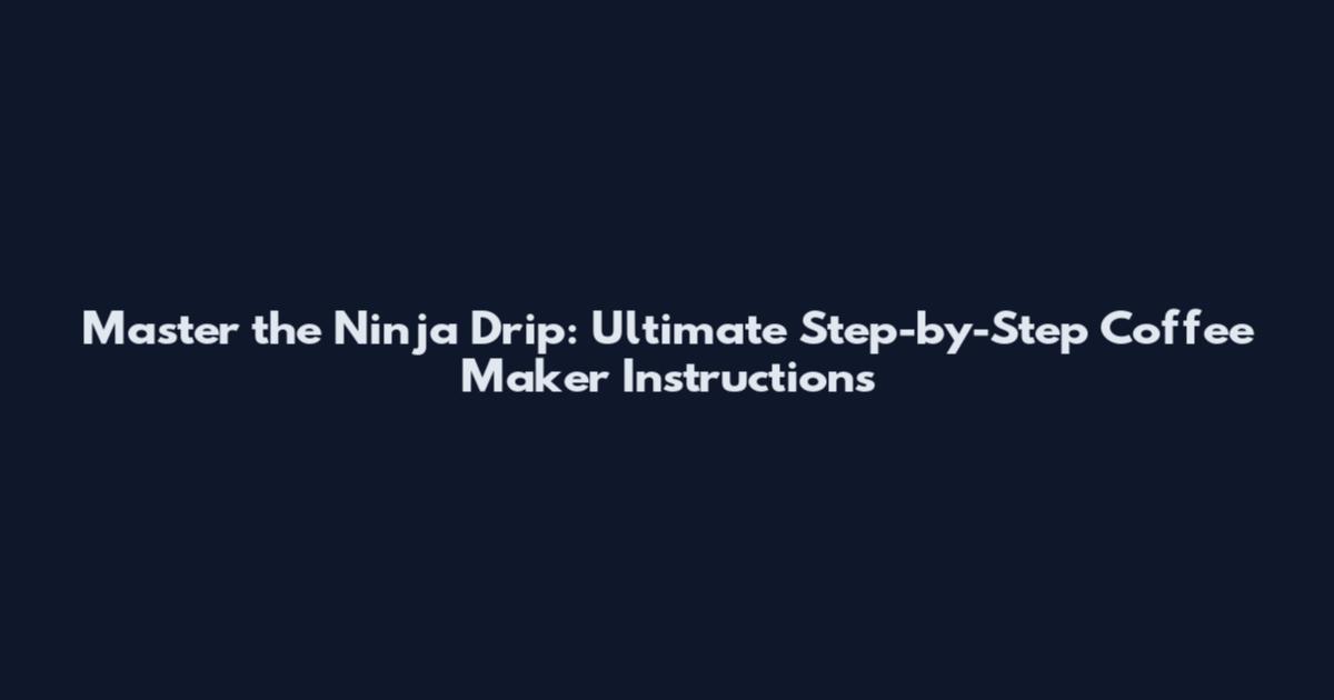 Master the Ninja Drip: Ultimate Step-by-Step Coffee Maker Instructions