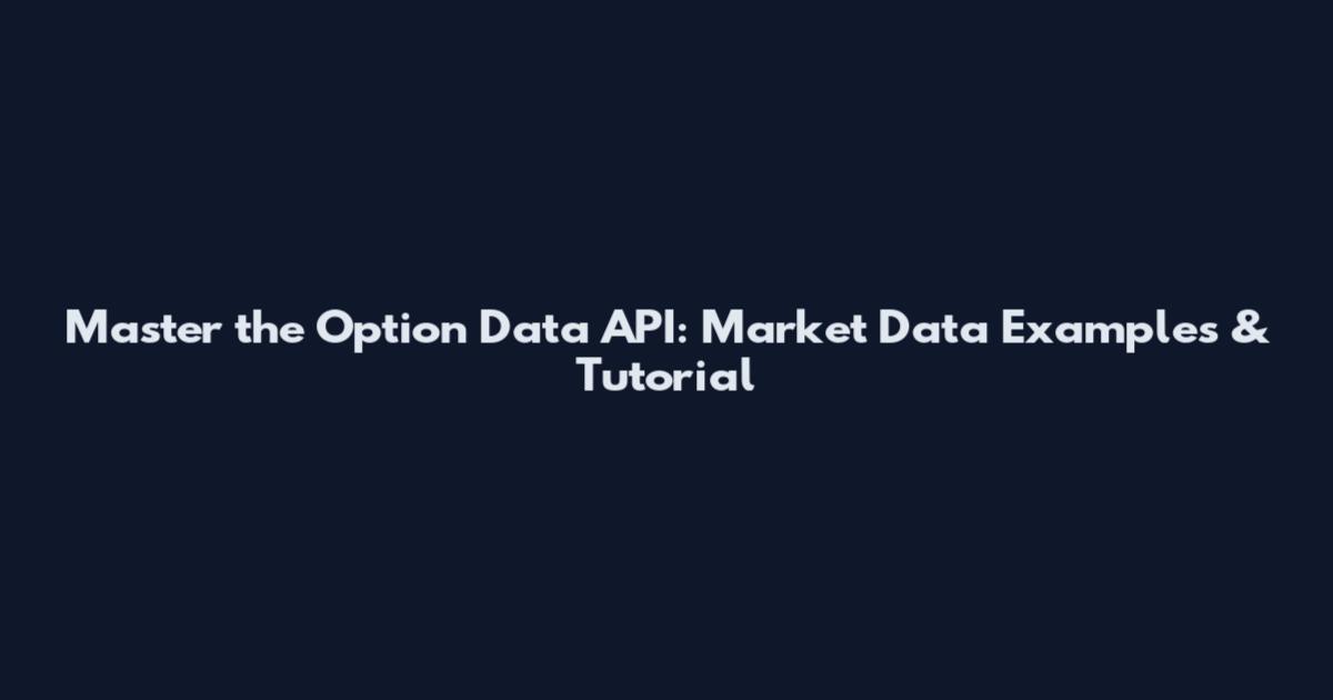 Master the Option Data API: Market Data Examples & Tutorial