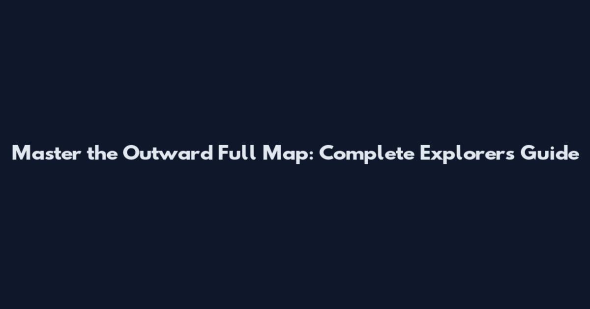 Master the Outward Full Map: Complete Explorer's Guide