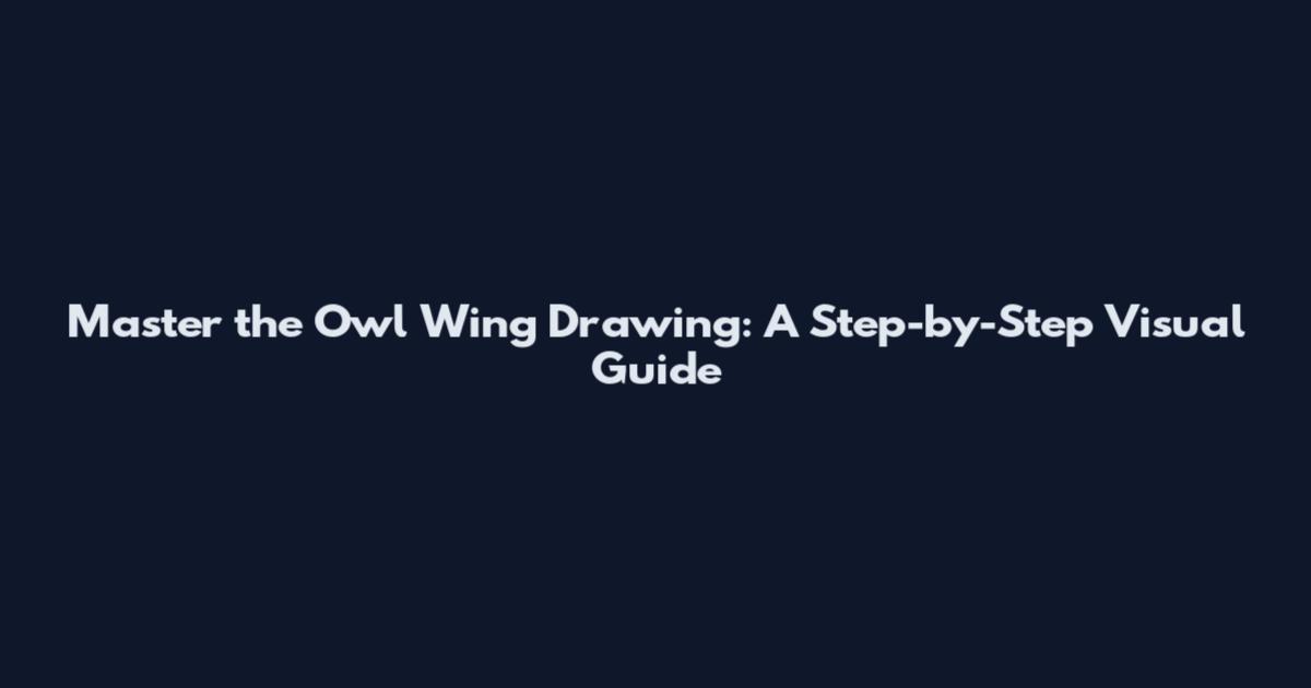 Master the Owl Wing Drawing: A Step-by-Step Visual Guide
