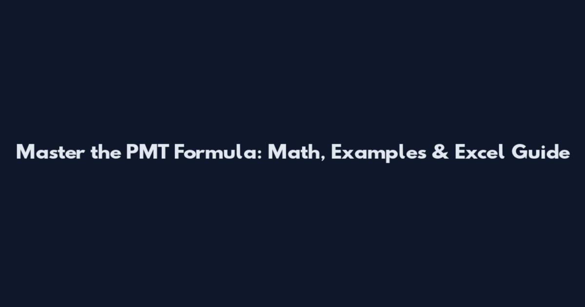 Master the PMT Formula: Math, Examples & Excel Guide