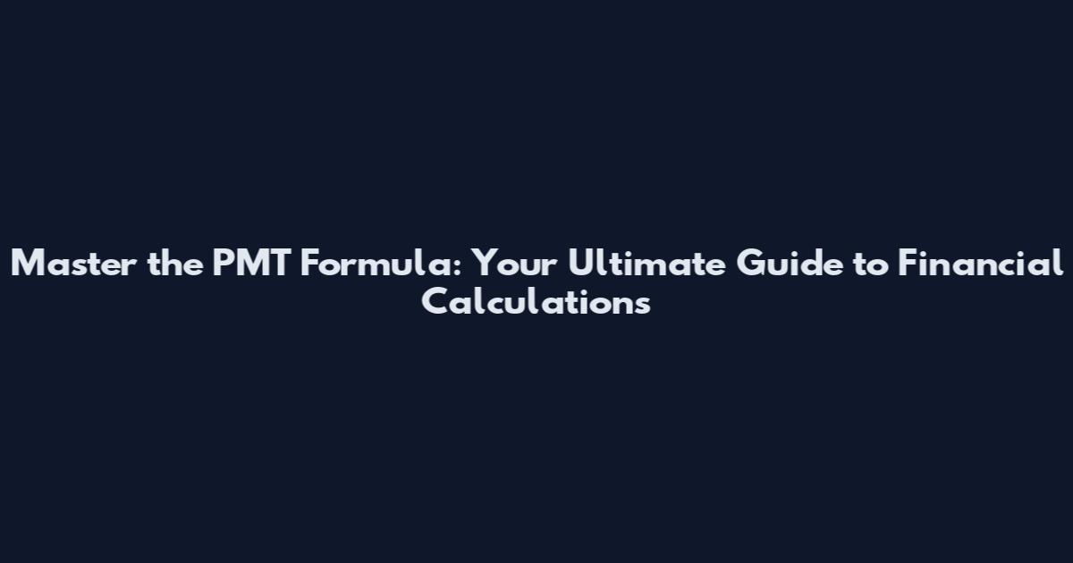Master the PMT Formula: Your Ultimate Guide to Financial Calculations