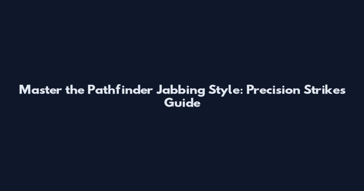 Master the Pathfinder Jabbing Style: Precision Strikes Guide