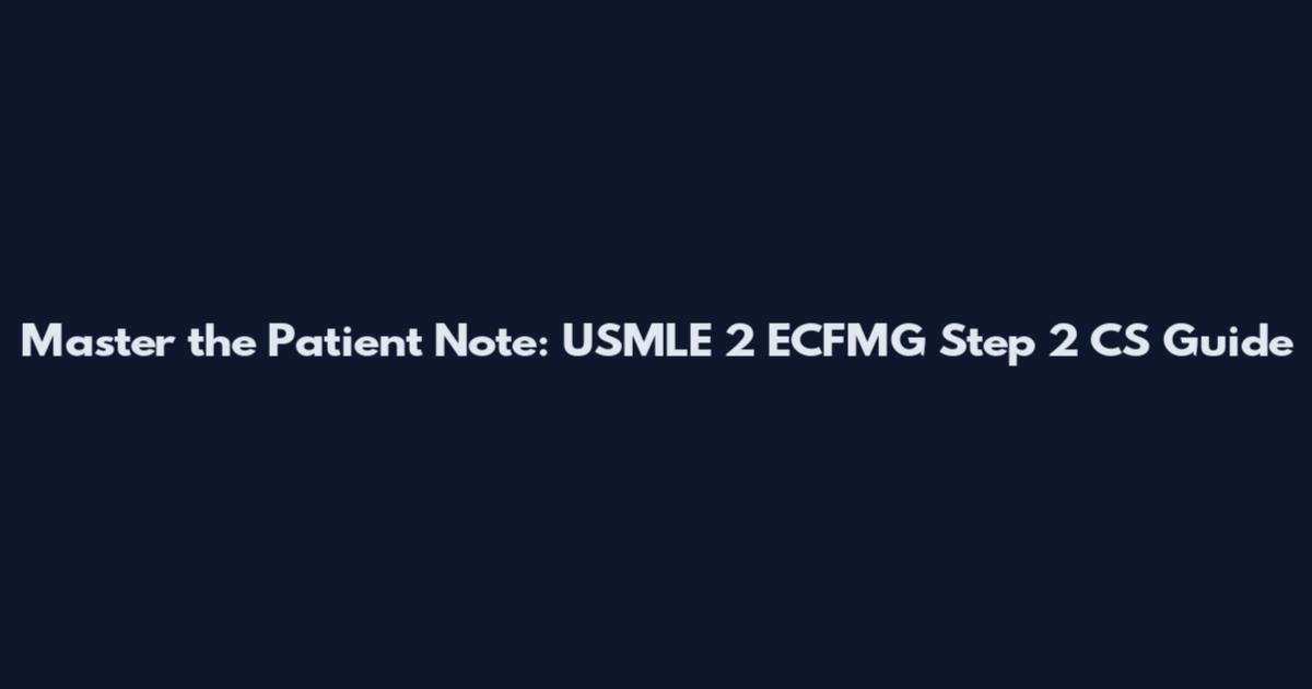 Master the Patient Note: USMLE 2 ECFMG Step 2 CS Guide