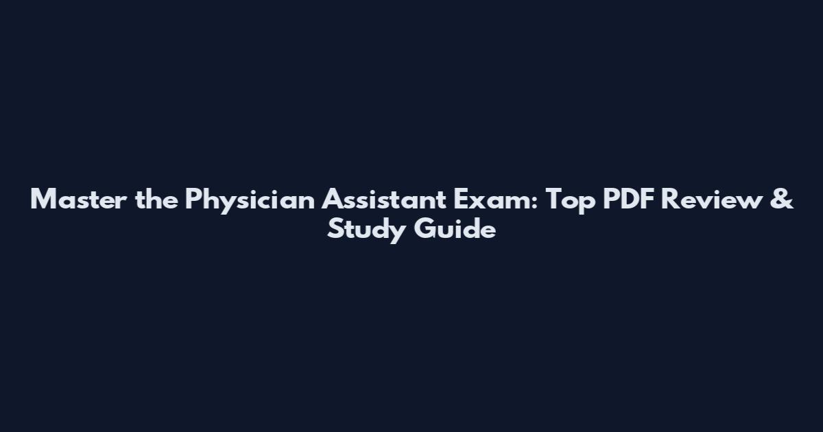 Master the Physician Assistant Exam: Top PDF Review & Study Guide