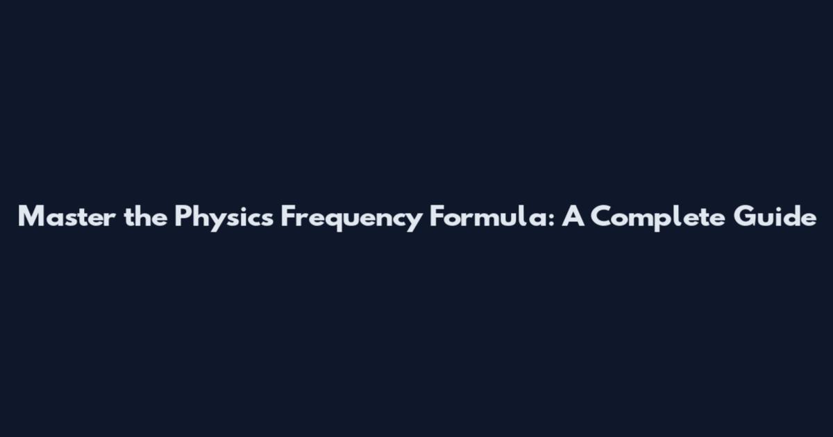 Master the Physics Frequency Formula: A Complete Guide