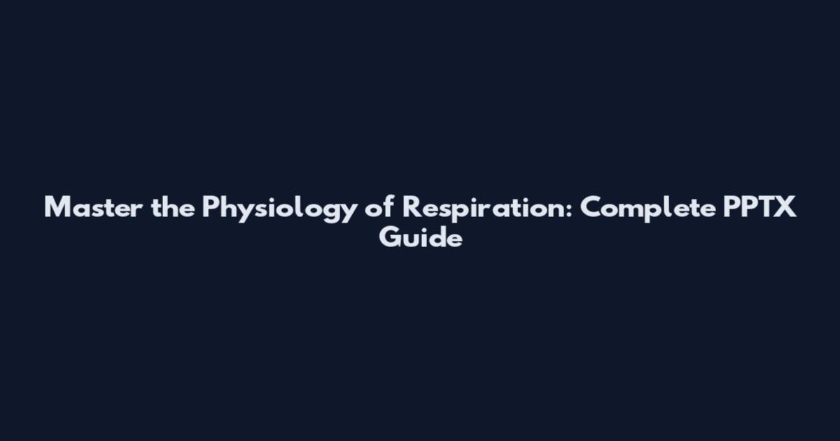 Master the Physiology of Respiration: Complete PPTX Guide