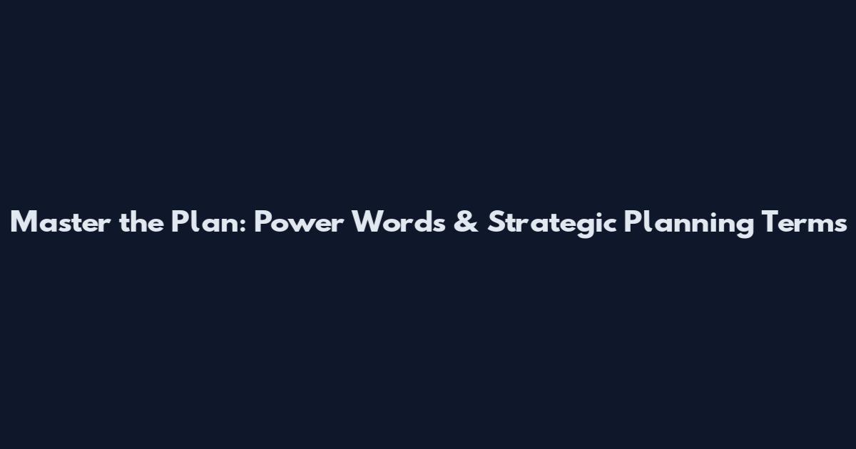 Master the Plan: Power Words & Strategic Planning Terms