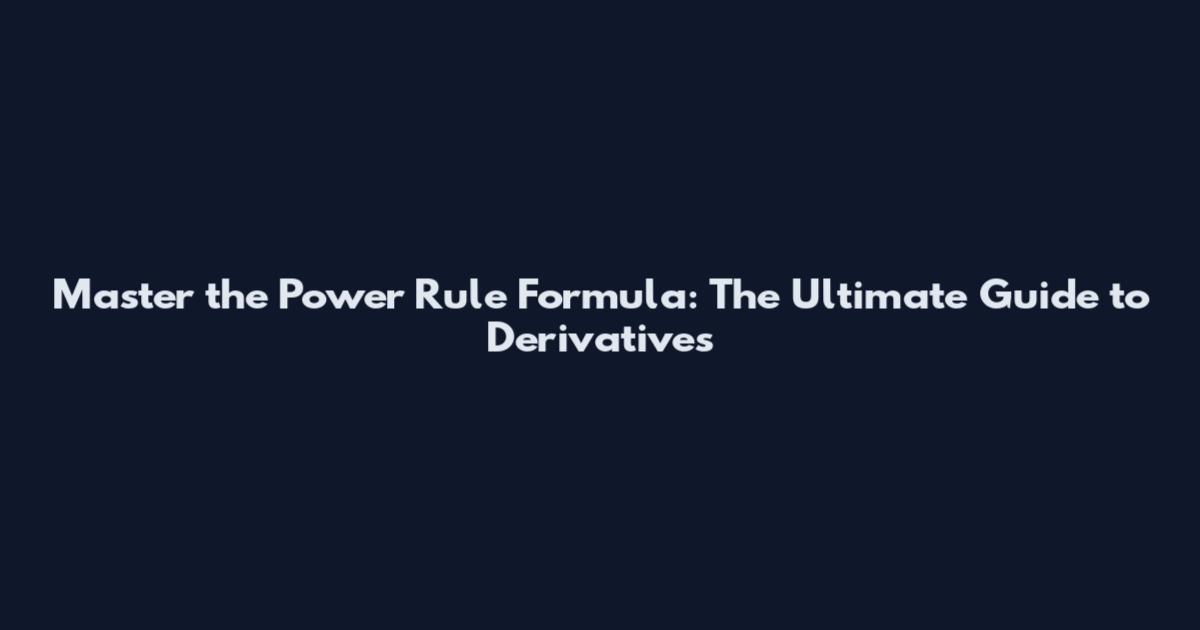 Master the Power Rule Formula: The Ultimate Guide to Derivatives