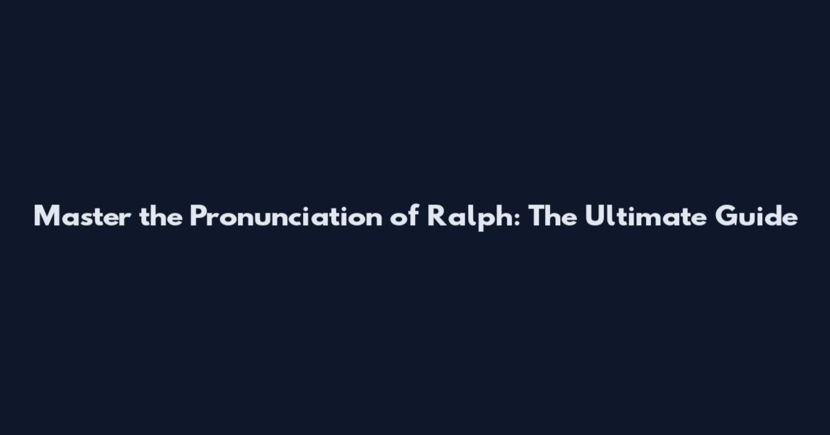 Master the Pronunciation of "Ralph": The Ultimate Guide