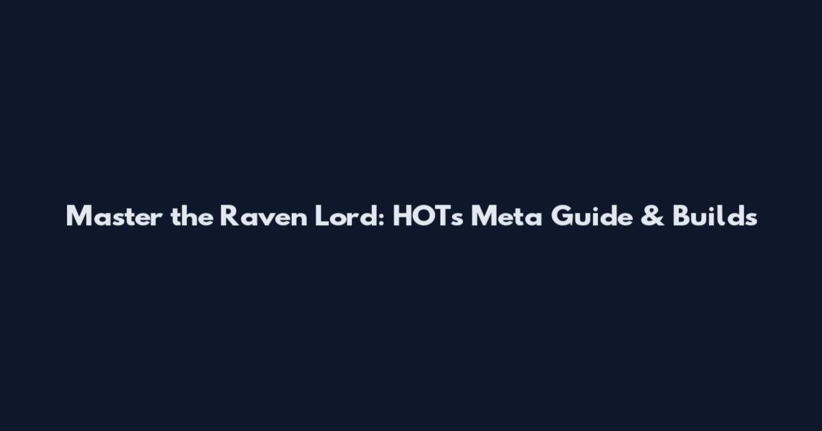 Master the Raven Lord: HOTs Meta Guide & Builds