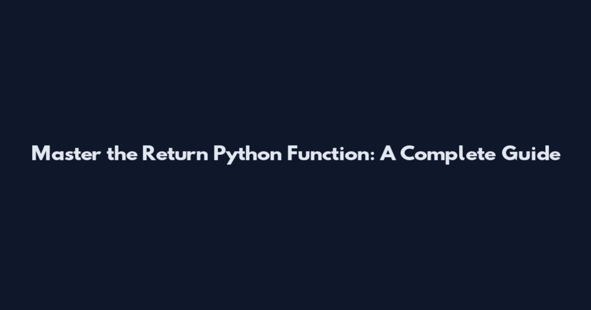 Master the Return Python Function: A Complete Guide