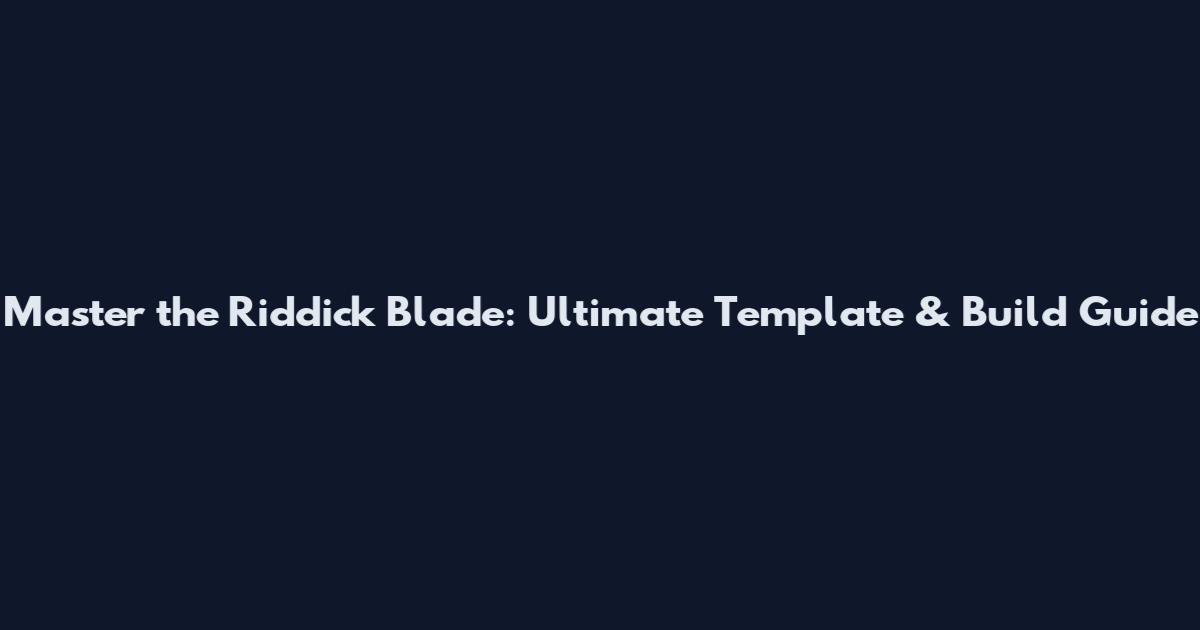 Master the Riddick Blade: Ultimate Template & Build Guide