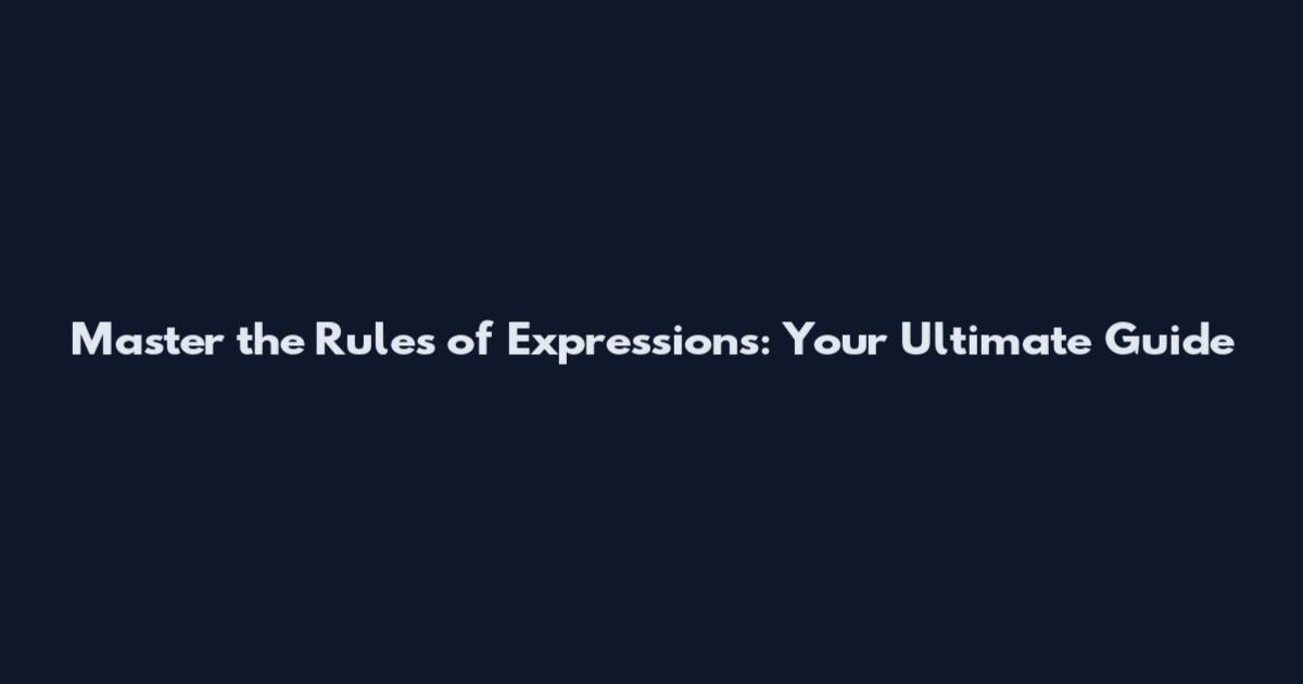 Master the Rules of Expressions: Your Ultimate Guide