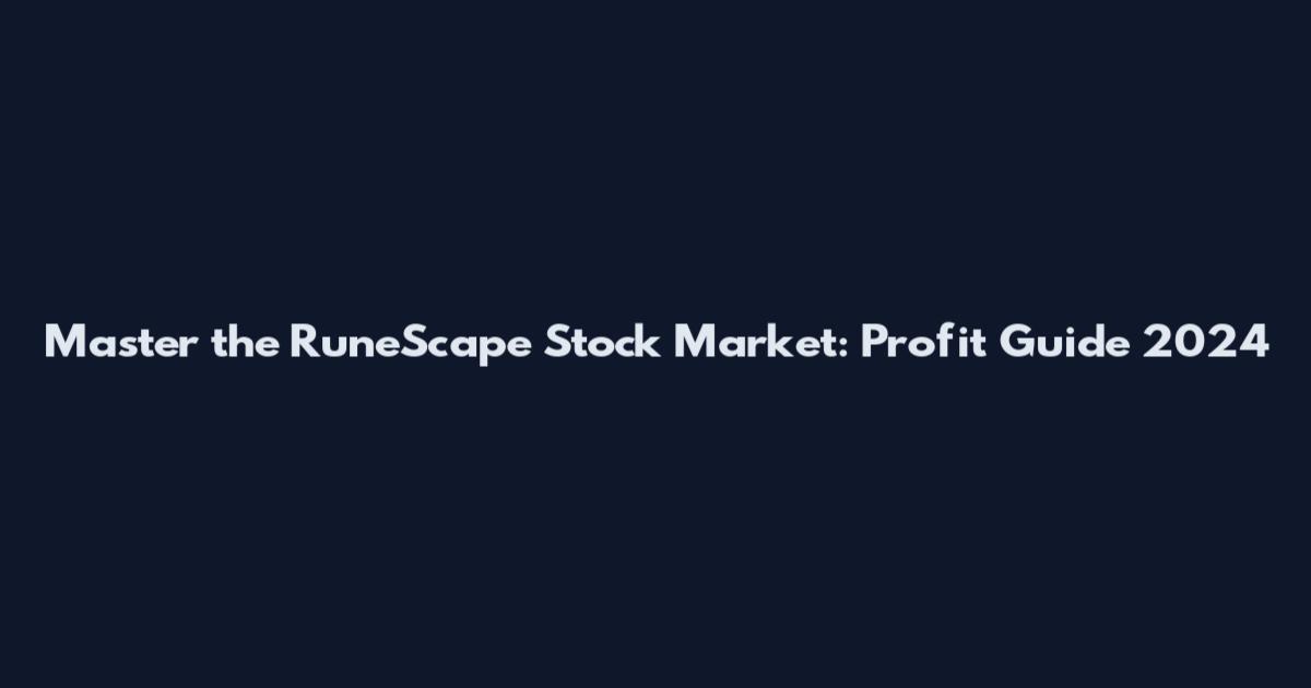 Master the RuneScape Stock Market: Profit Guide 2024