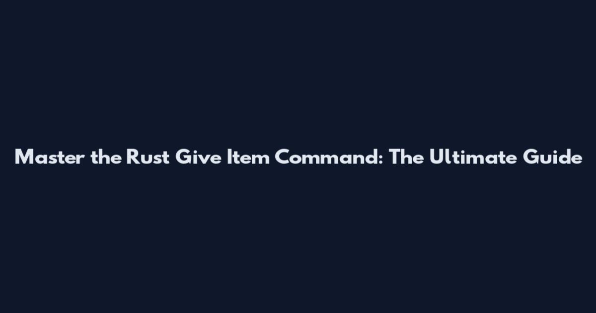 Master the Rust Give Item Command: The Ultimate Guide