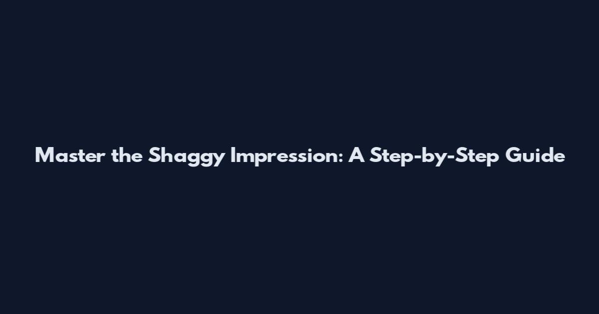 Master the Shaggy Impression: A Step-by-Step Guide