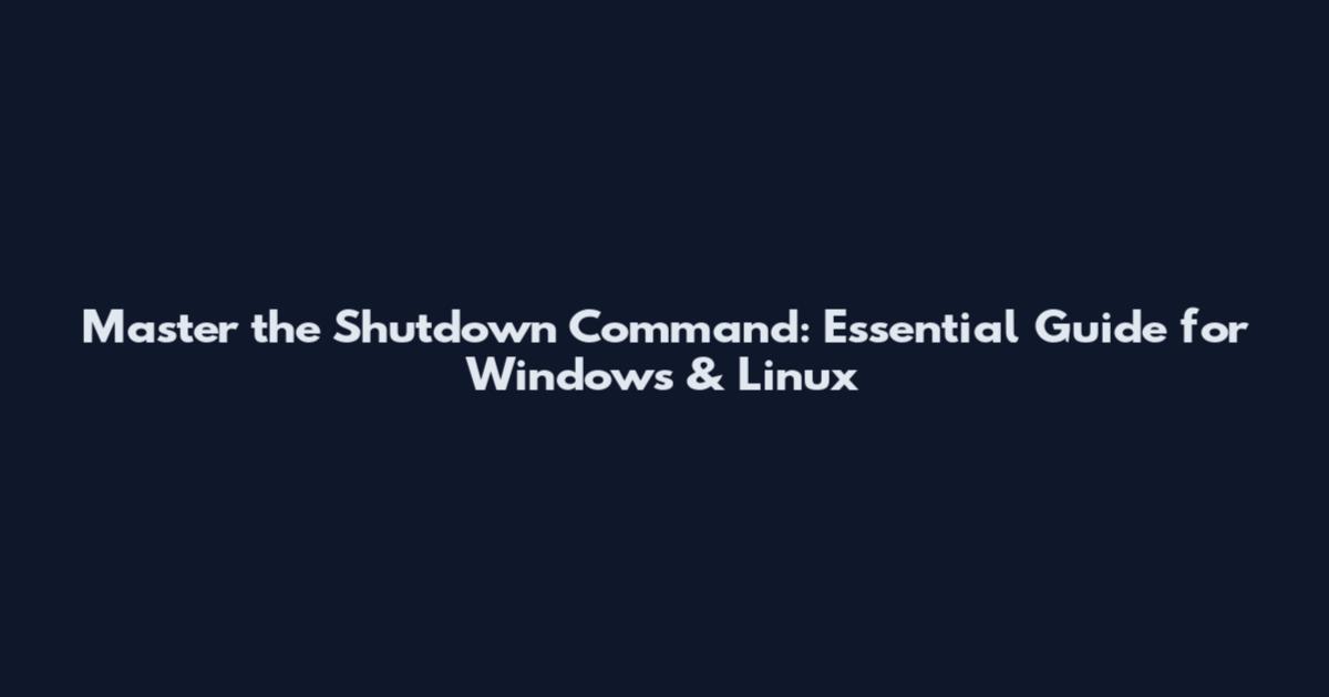 Master the Shutdown Command: Essential Guide for Windows & Linux