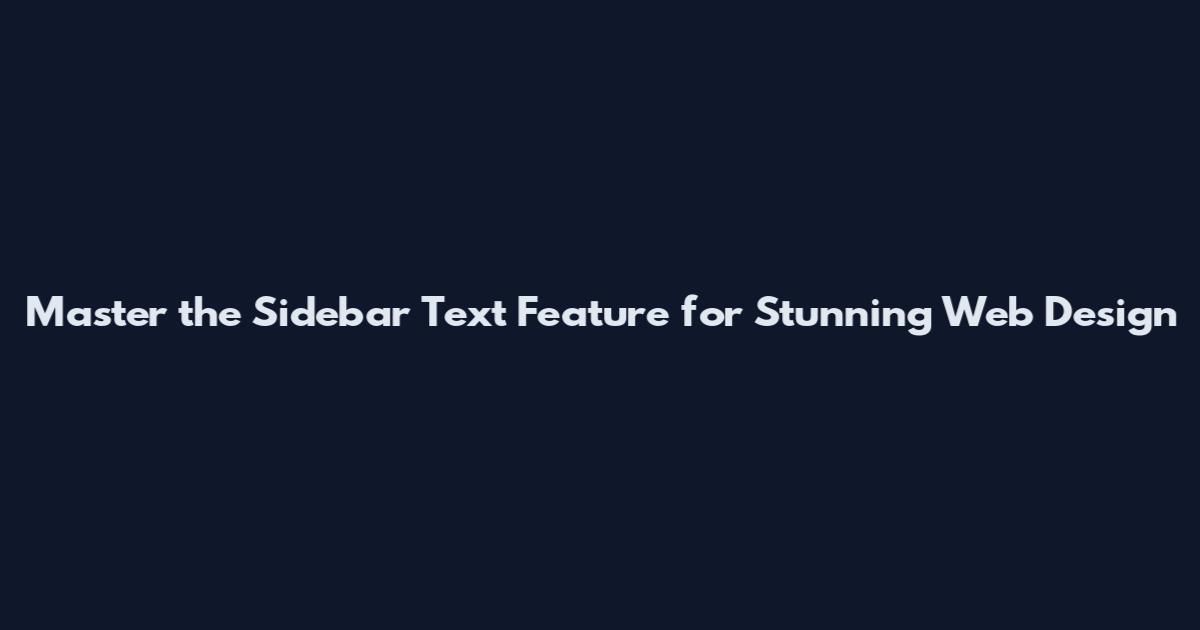 Master the Sidebar Text Feature for Stunning Web Design