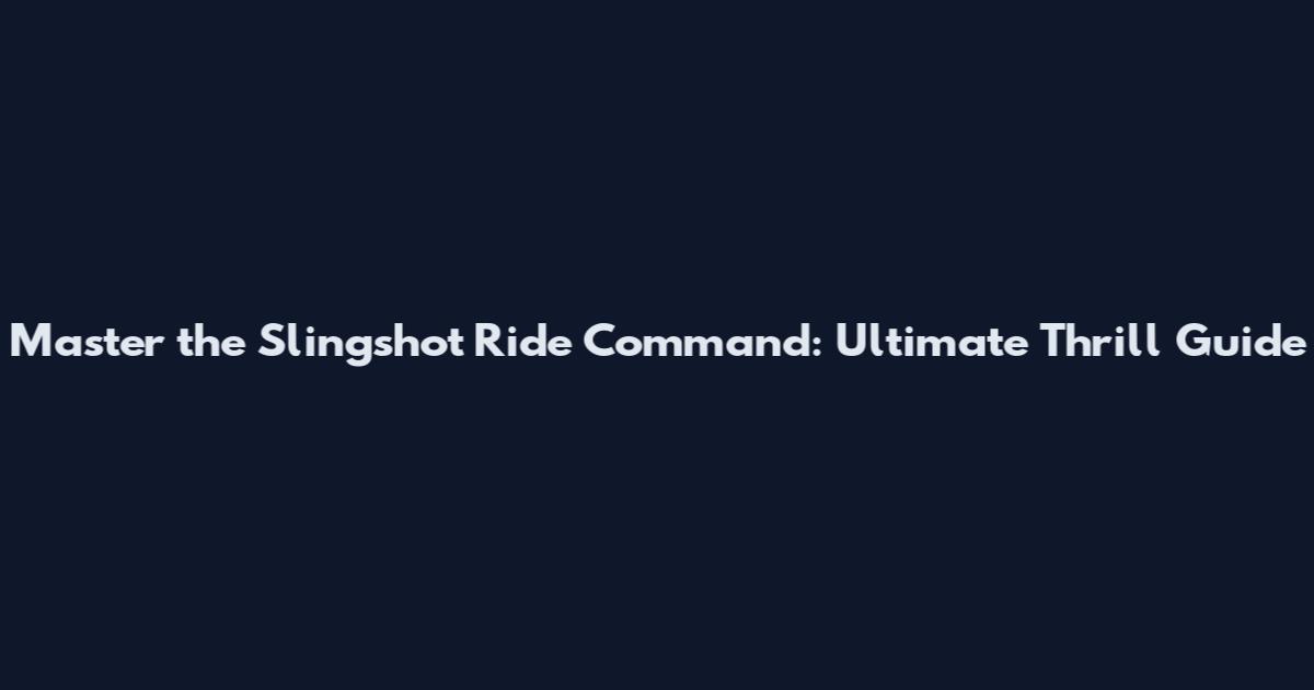 Master the Slingshot Ride Command: Ultimate Thrill Guide