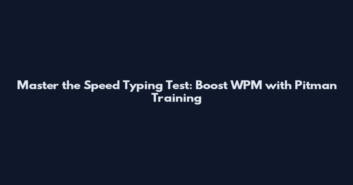 Master the Speed Typing Test: Boost WPM with Pitman Training