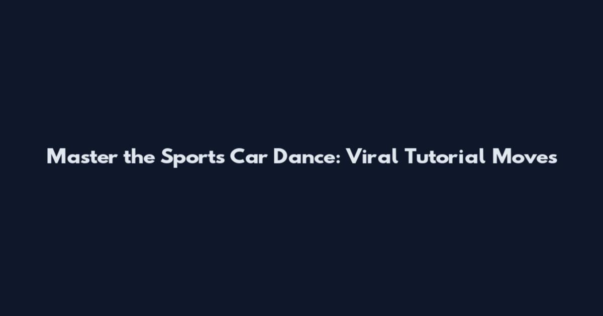 Master the Sports Car Dance: Viral Tutorial Moves