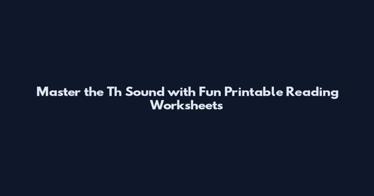 Master the Th Sound with Fun Printable Reading Worksheets
