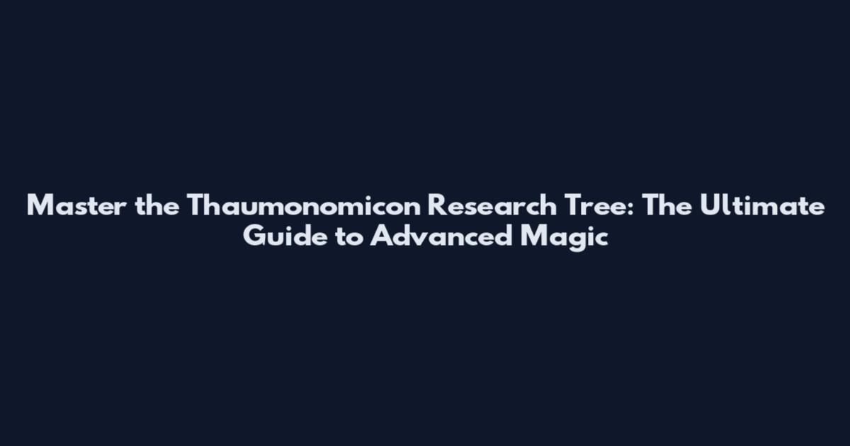 Master the Thaumonomicon Research Tree: The Ultimate Guide to Advanced Magic