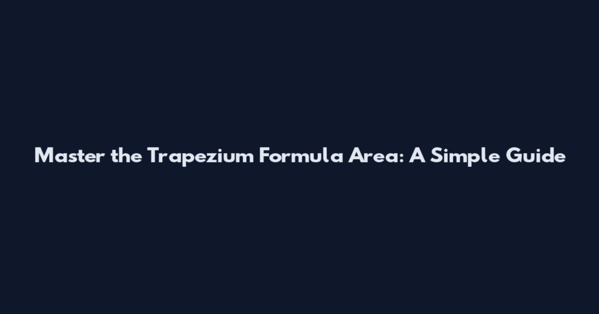 Master the Trapezium Formula Area: A Simple Guide