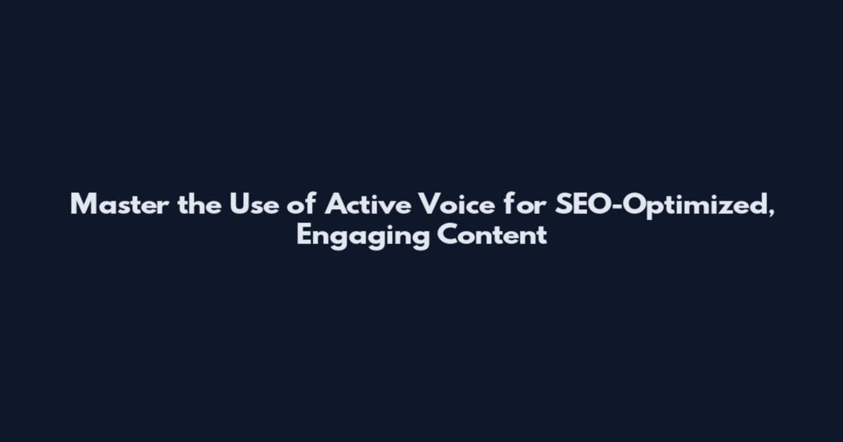 Master the Use of Active Voice for SEO-Optimized, Engaging Content