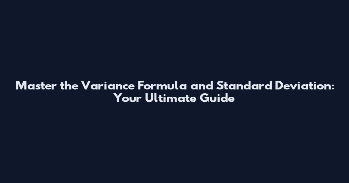 Master the Variance Formula and Standard Deviation: Your Ultimate Guide