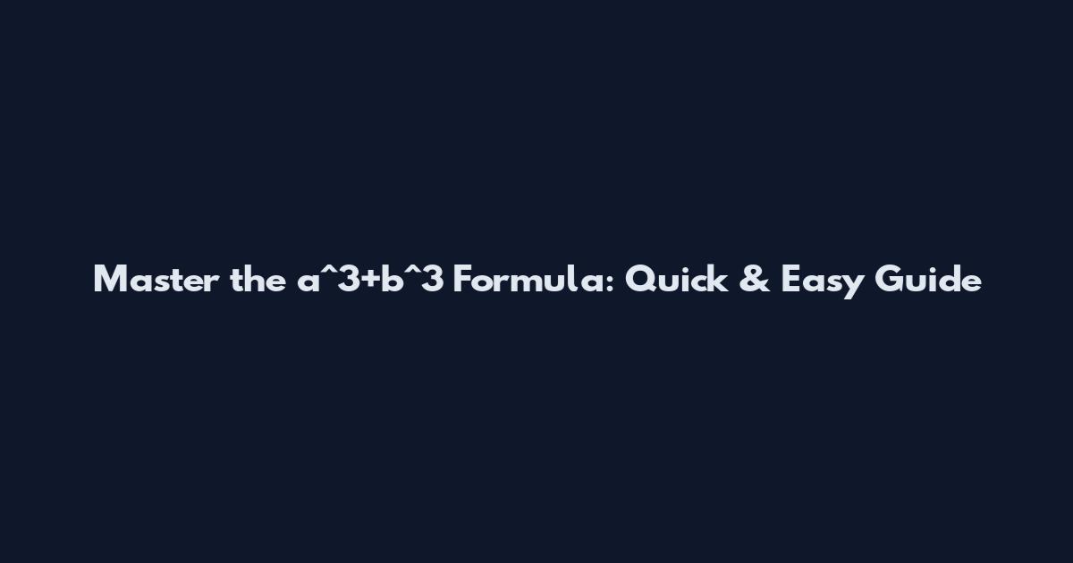 Master the a^3+b^3 Formula: Quick & Easy Guide