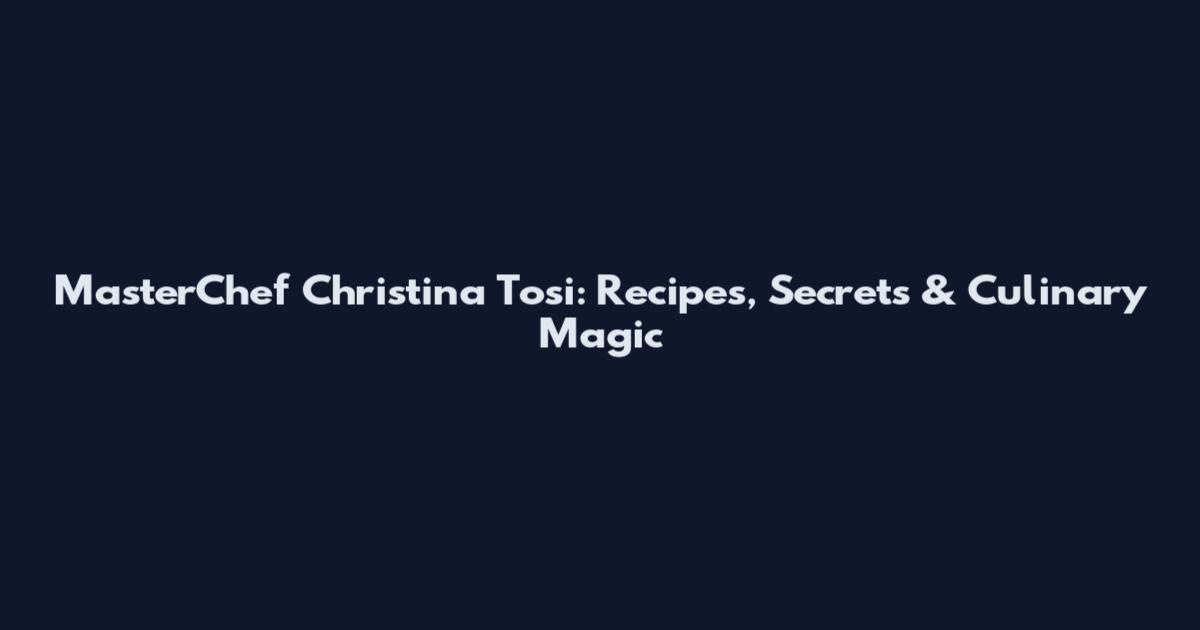 MasterChef Christina Tosi: Recipes, Secrets & Culinary Magic