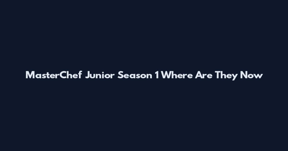 MasterChef Junior Season 1 Where Are They Now