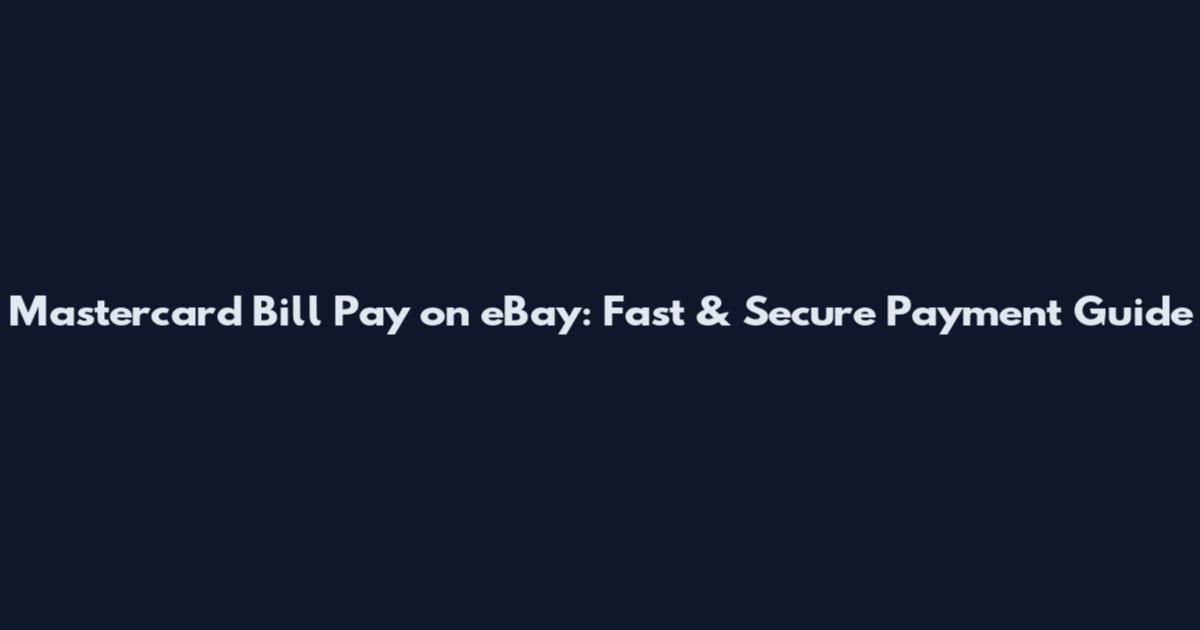 Mastercard Bill Pay on eBay: Fast & Secure Payment Guide