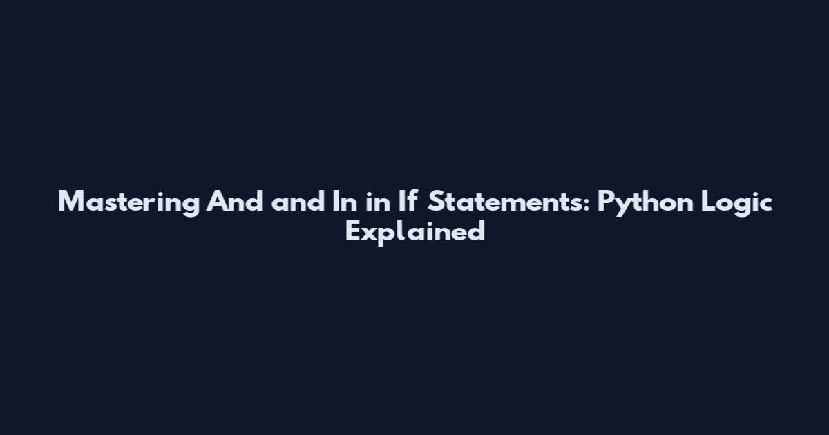 Mastering "And" and "In" in If Statements: Python Logic Explained